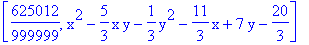 [625012/999999, x^2-5/3*x*y-1/3*y^2-11/3*x+7*y-20/3]